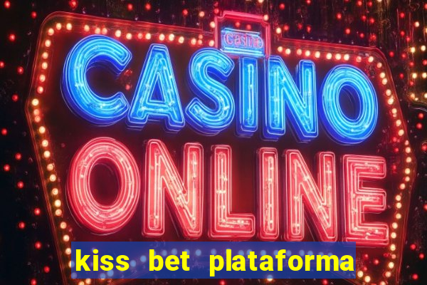 kiss bet plataforma de jogos